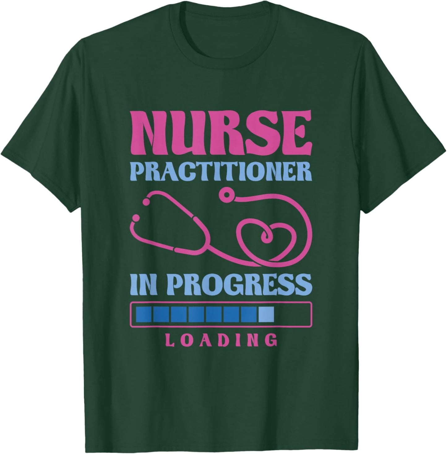 Nurse Practitioner In Progress Loading, Nurse Practitioner T-Shirt - T-Shirt | Forest