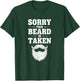 Sorry This Beard is Taken Funny Beard Lover T-Shirt - T-Shirt | Forest