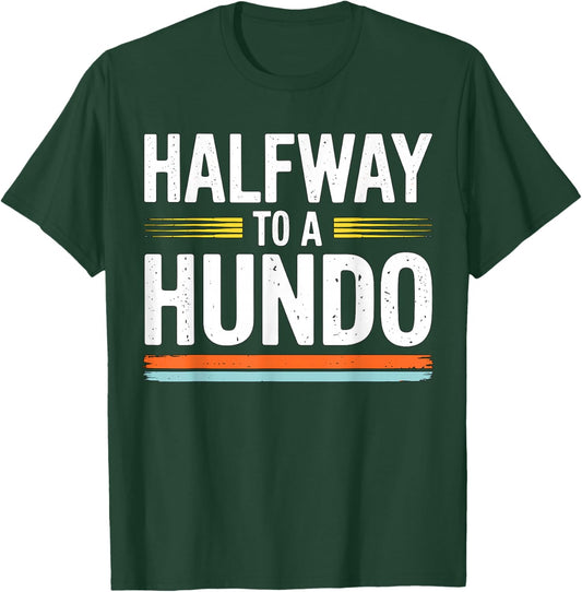 Halfway to a Hundo 50th Birthday T-Shirt - T-Shirt | Forest