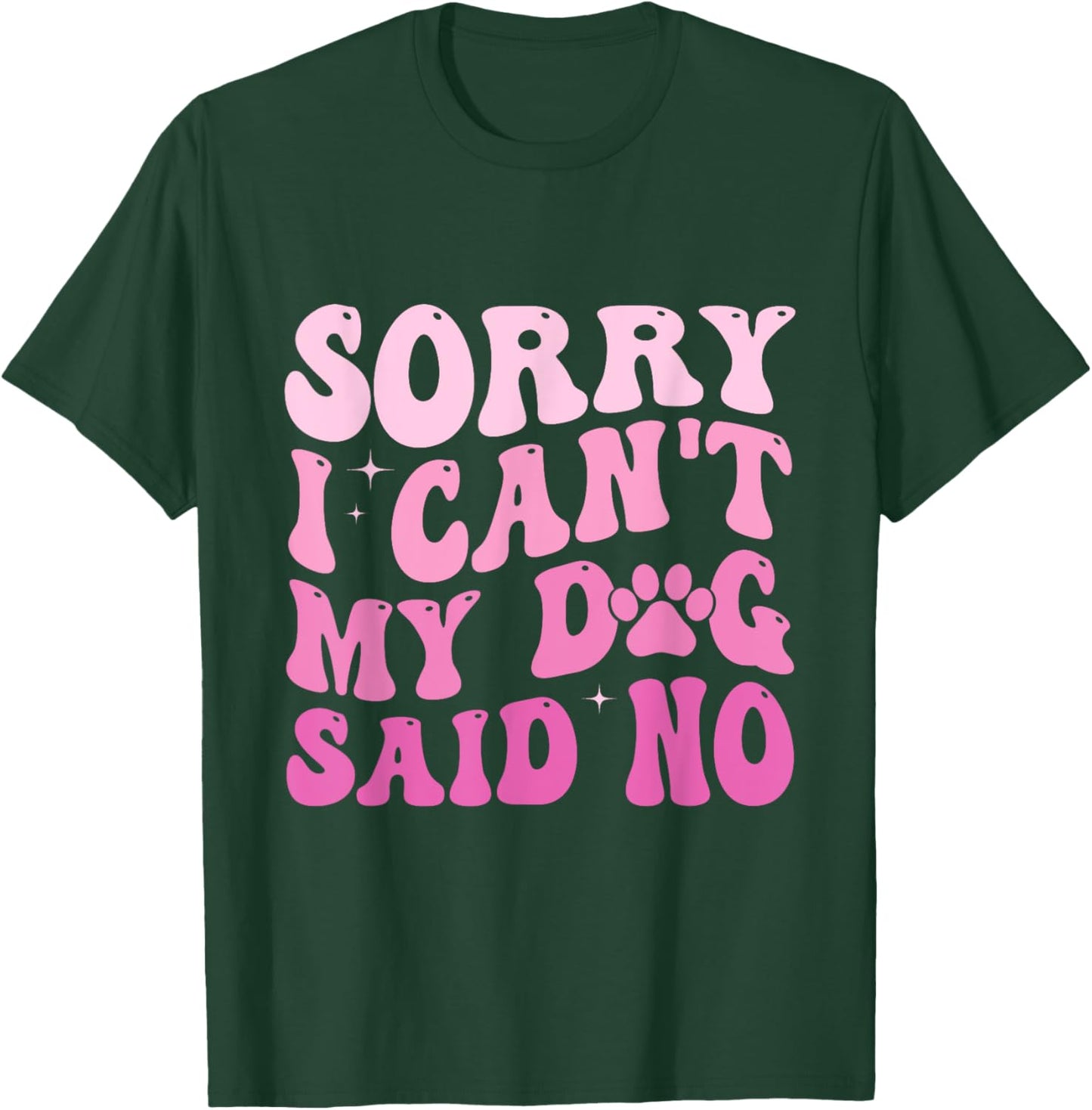 Sorry I Can't My Dog Said No Groovy Dog Saying Dog Lovers Women T-Shirt - T-Shirt | Forest
