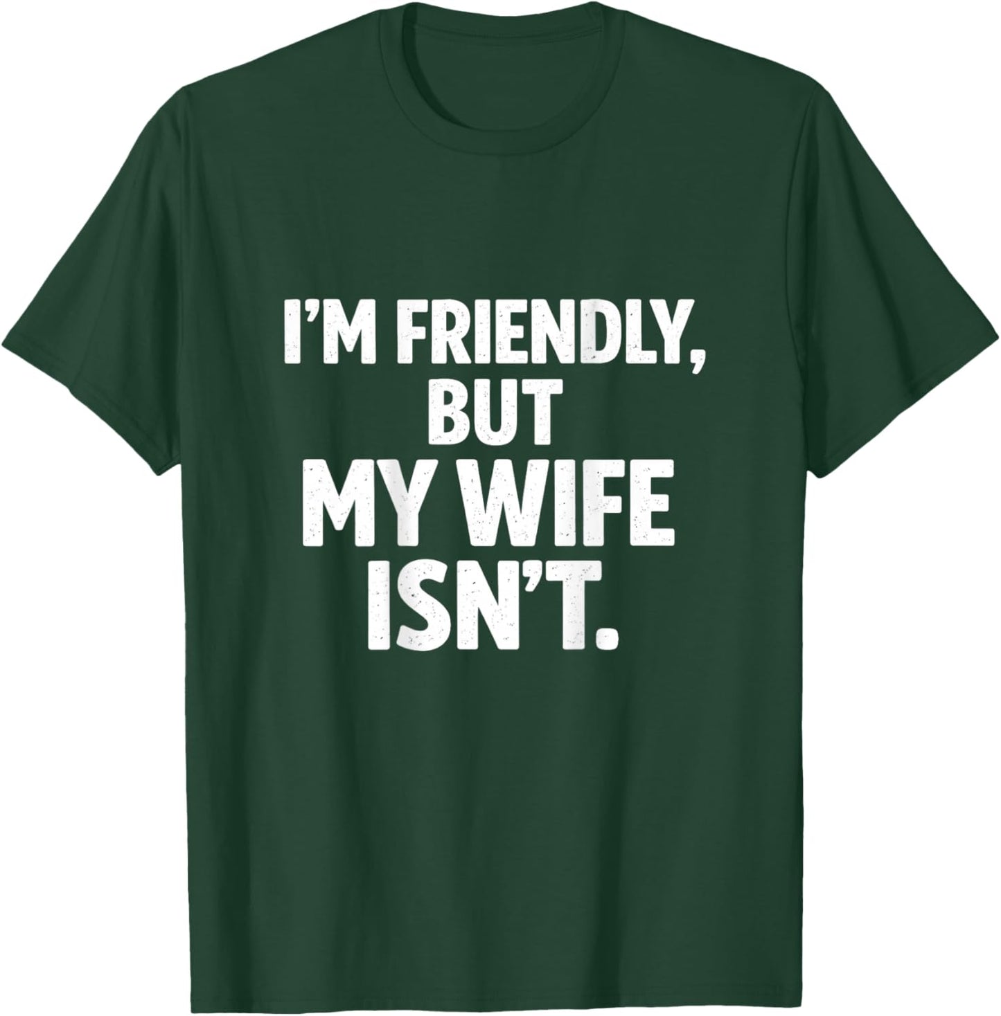 Funny I'm Friendly But My Wife Isn't Design on the Back T-Shirt - T-Shirt | Forest