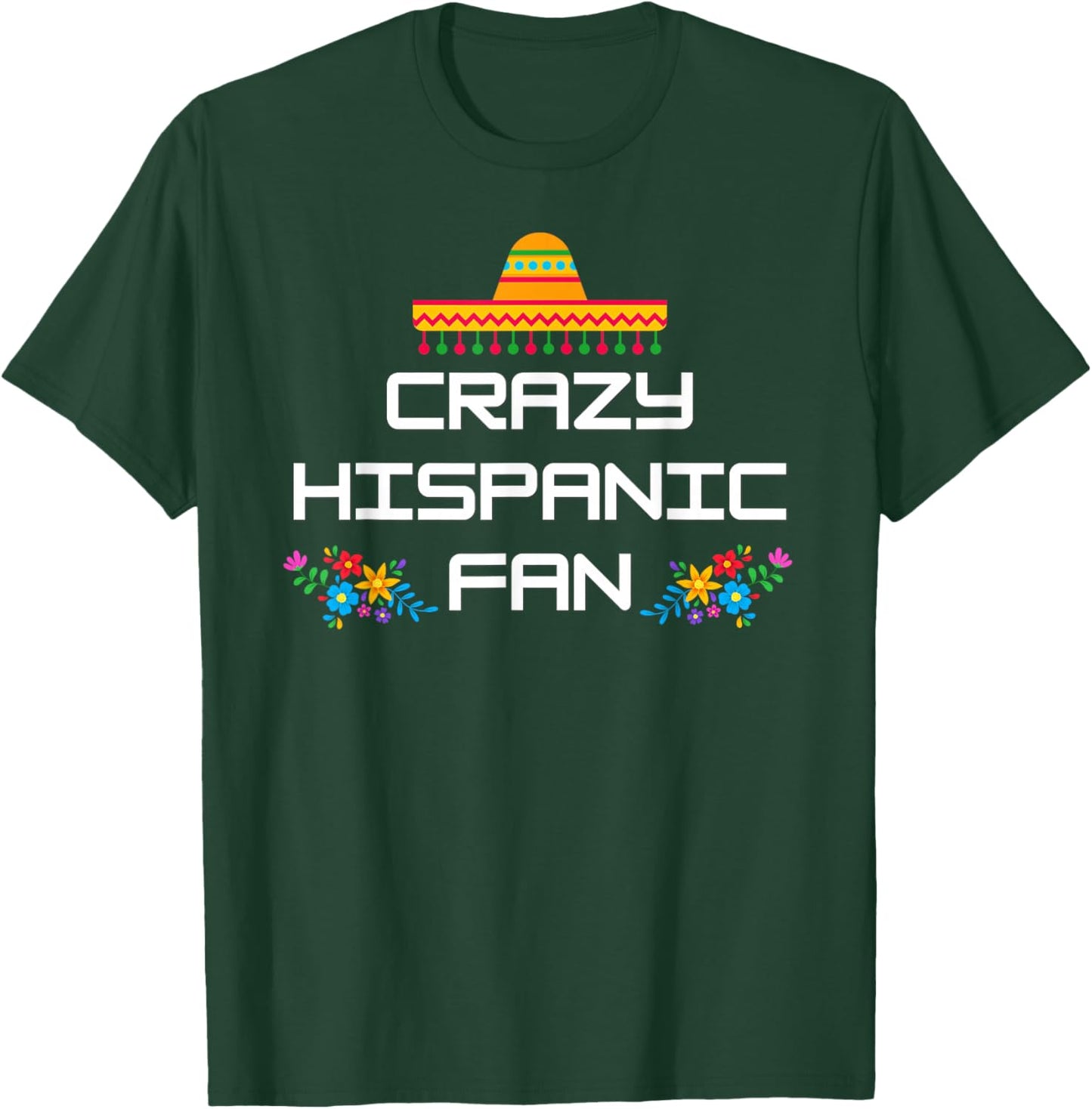 Crazy Hispanic Fan T-Shirt - T-Shirt | Forest