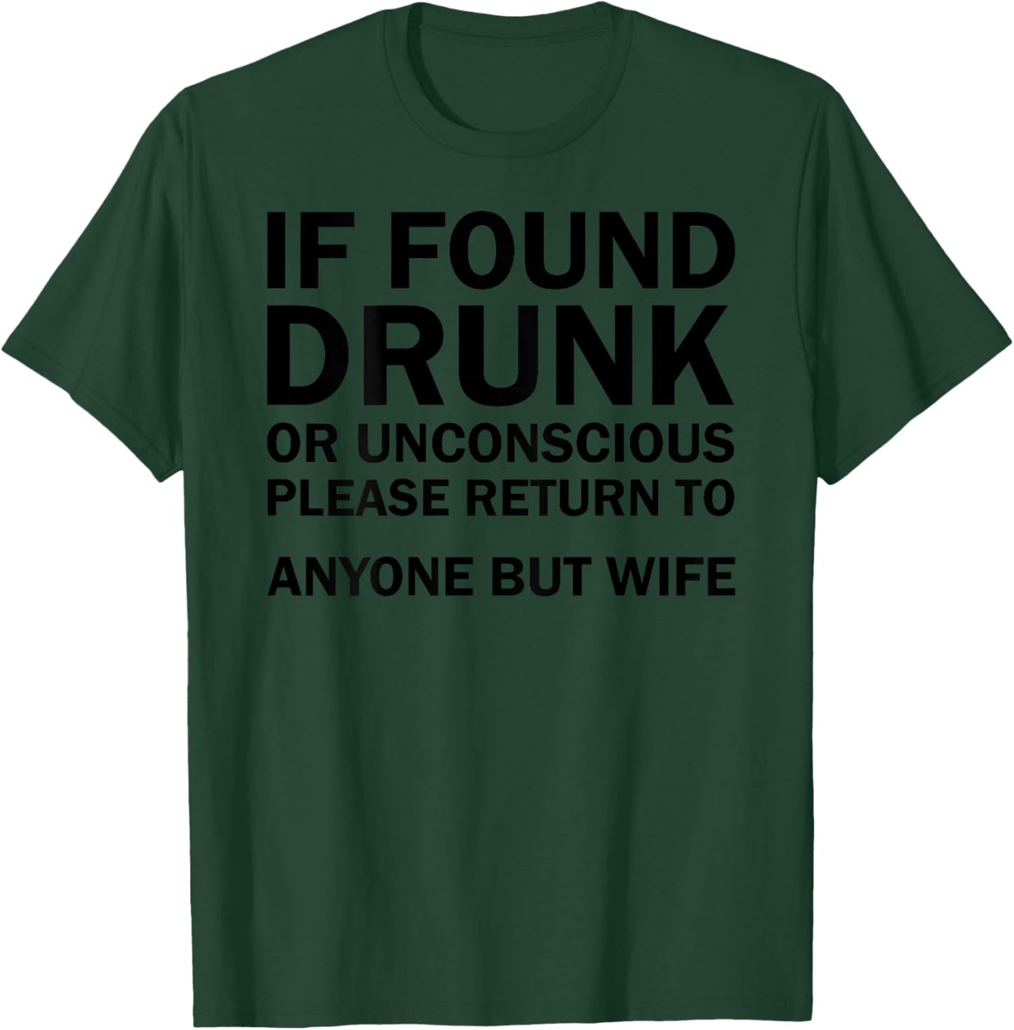 (ON BACK) If Found Drunk Please Return To Anyone But My Wife T-Shirt - T-Shirt | Forest