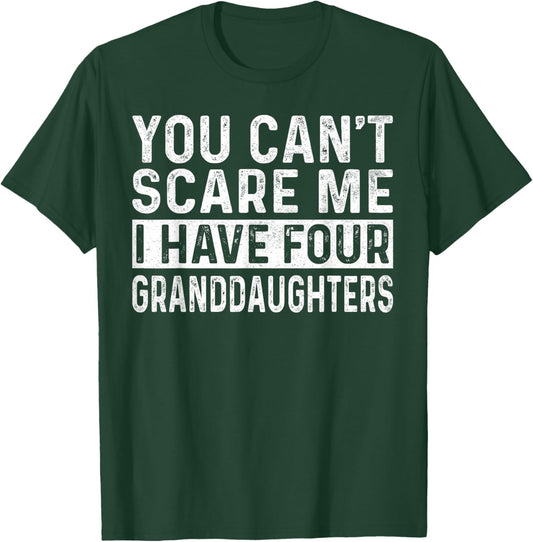 You Can't Scare Me I Have Four Granddaughters Funny Grandpa T-Shirt - T-Shirt | Forest