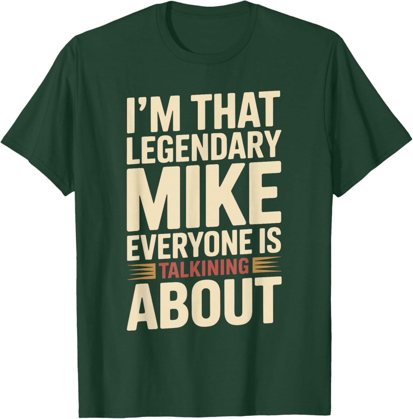 I'm that Legendary Mike Everyone is Talking About Mike T-Shirt - T-Shirt | Forest