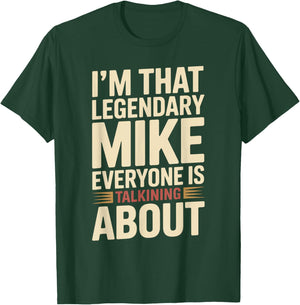 I'm that Legendary Mike Everyone is Talking About Mike T-Shirt - T-Shirt | Forest