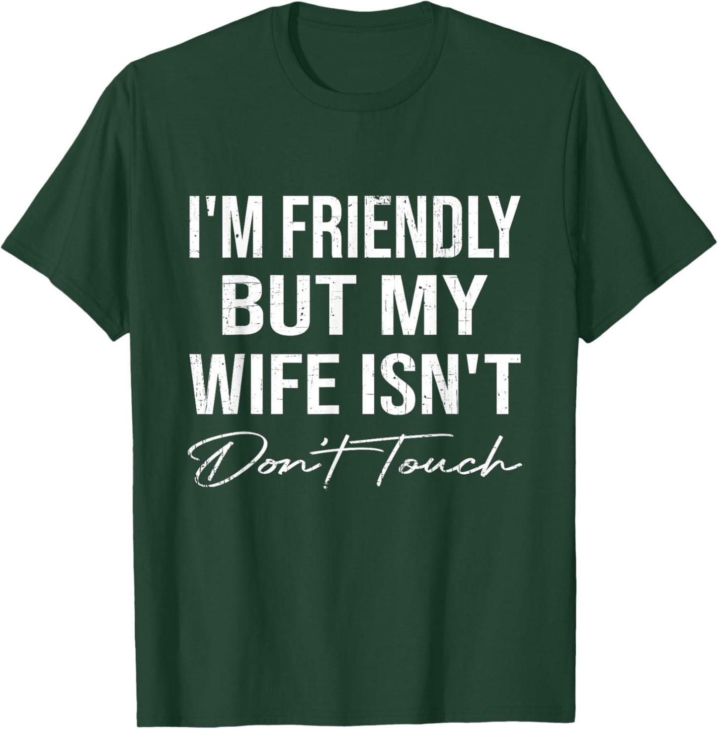 I'm Friendly But My Wife Isn't Don't Touch Funny Husband T-Shirt - T-Shirt | Forest