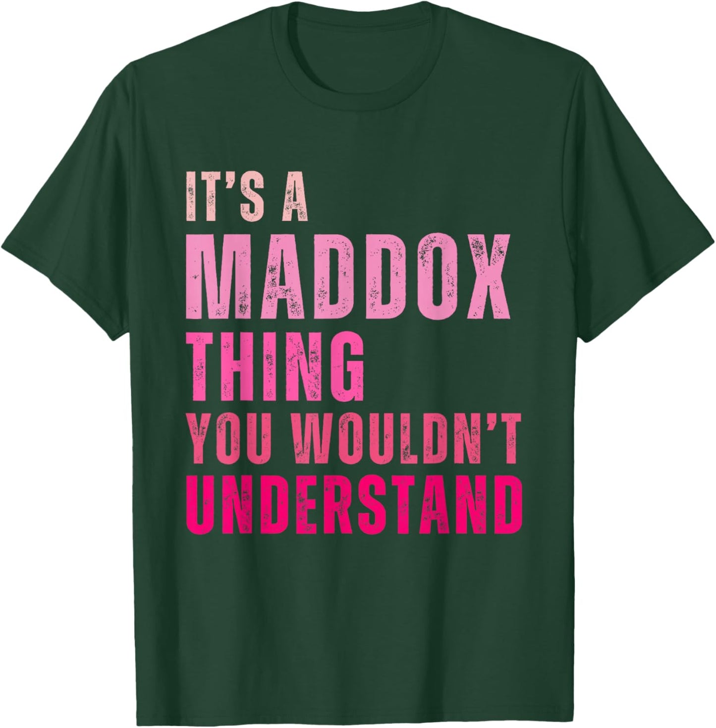 It's A Maddox Thing You Wouldn't Understand Maddox T-Shirt - T-Shirt | Forest