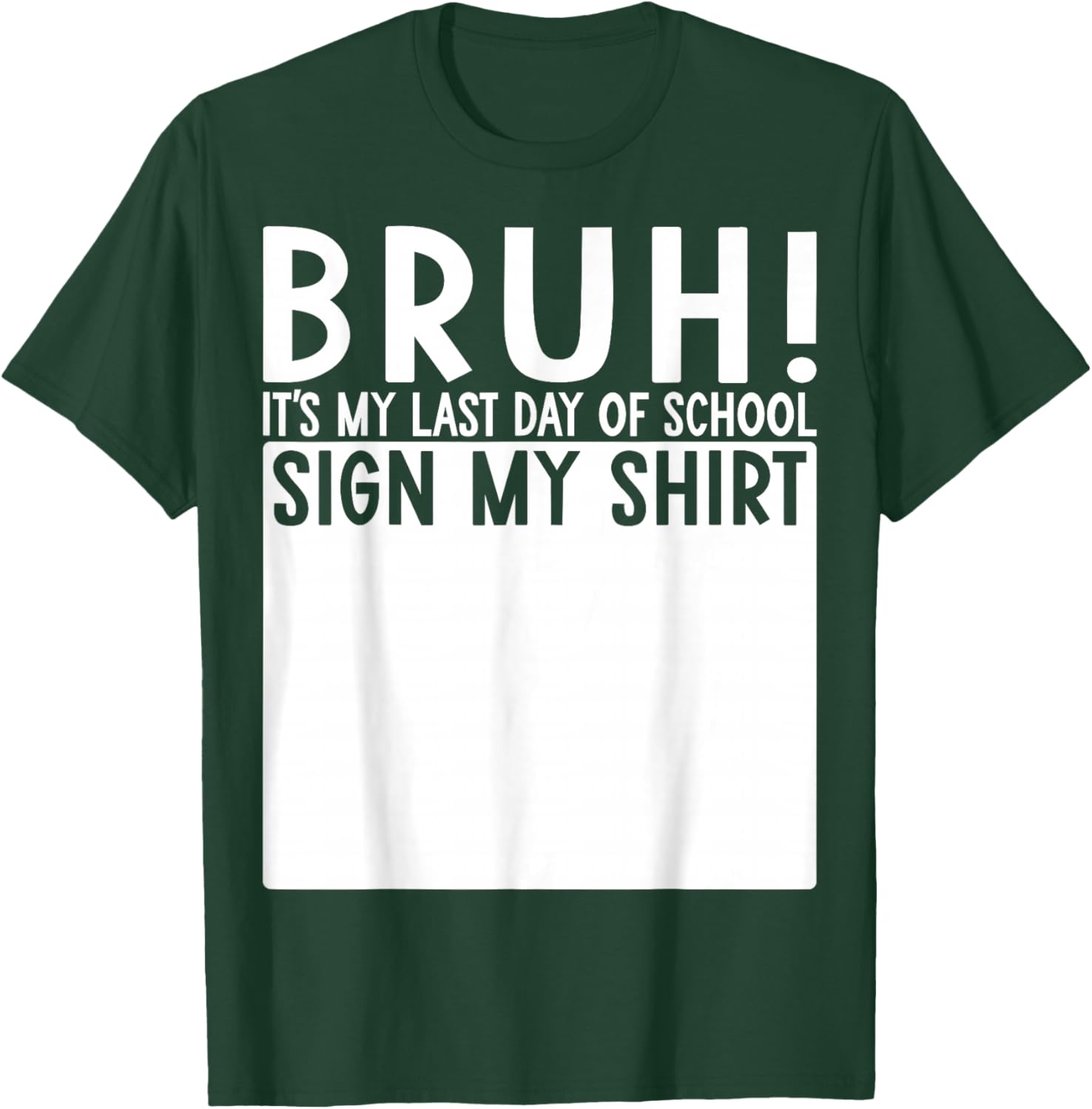 Student Signature Bruh It's My Last Day of School Sign My T-Shirt - T-Shirt | Forest