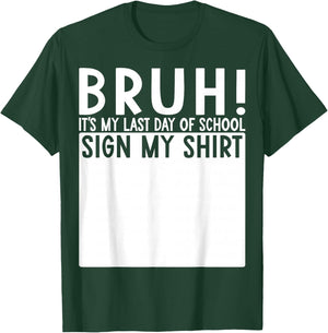 Student Signature Bruh It's My Last Day of School Sign My T-Shirt - T-Shirt | Forest