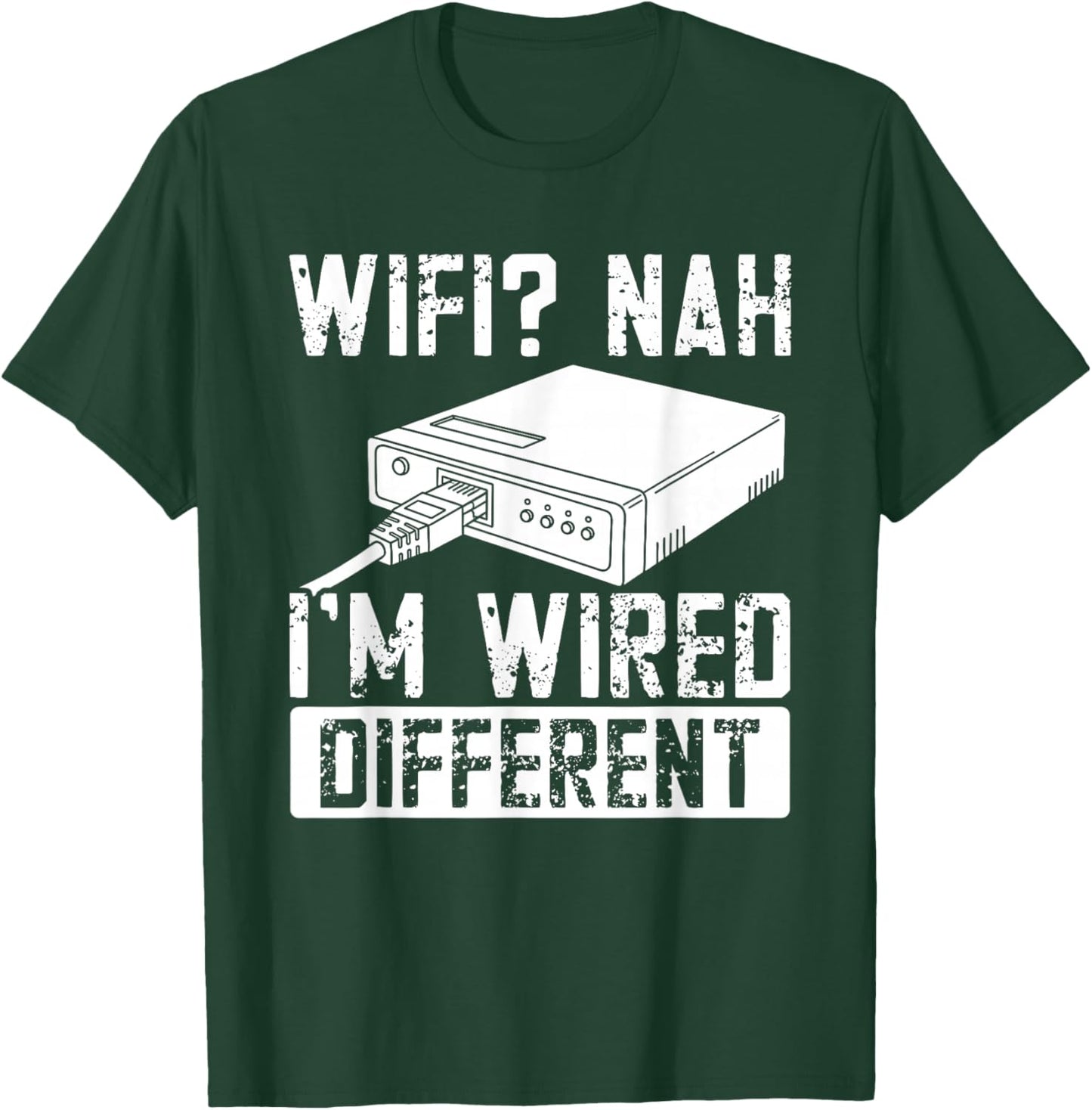 WiFi Nah I'm Wired Different Ethernet Gamer Humor Funny It T-Shirt - T-Shirt | Forest