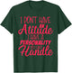 I Don't Have An Attitude Problem | Funny Sarcastic T-Shirt - T-Shirt | Forest