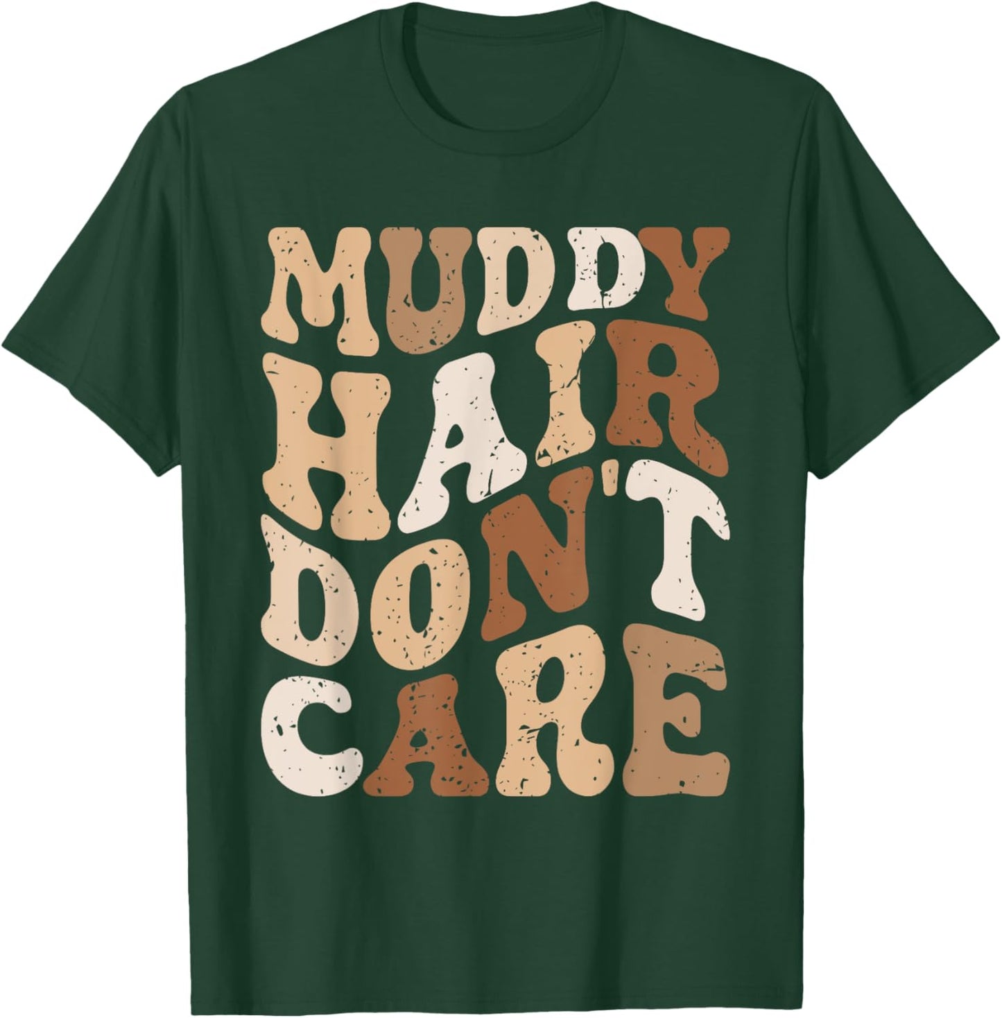 Muddy Hair Don't Care Funny Mud Run Women Muddy Race Running T-Shirt - T-Shirt | Forest