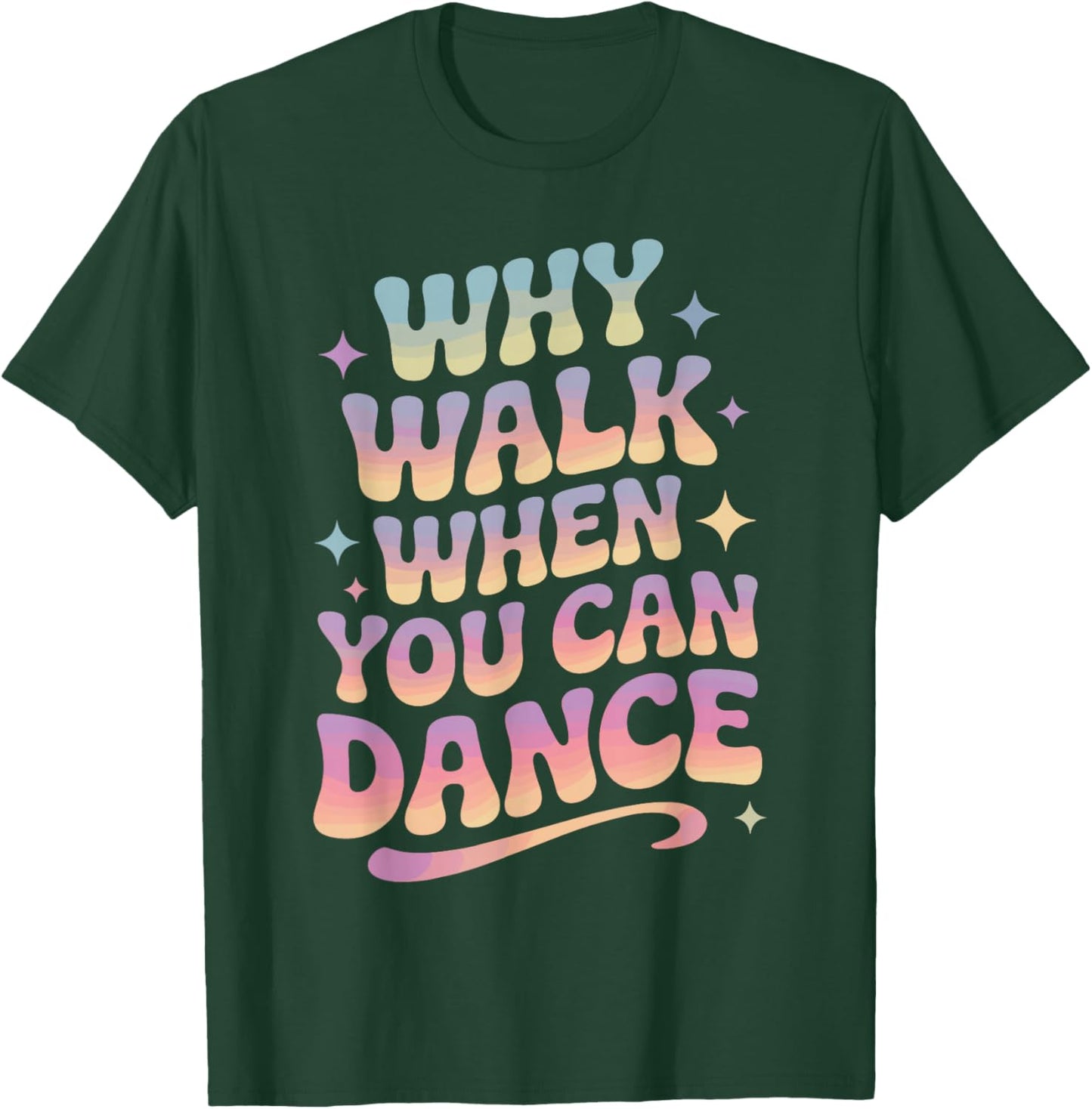 Why Walk When You Can Dance Funny Dancing T-Shirt - T-Shirt | Forest