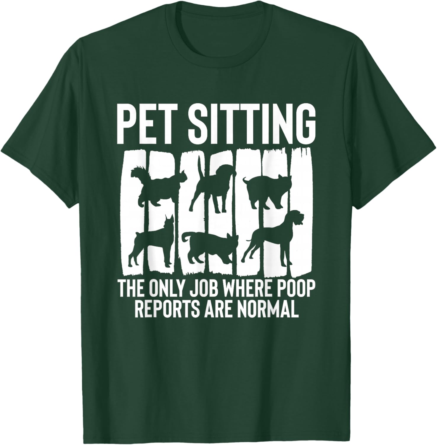 Pet Sitting The Only Job Where Poop Reports Are Normal T-Shirt - T-Shirt | Forest