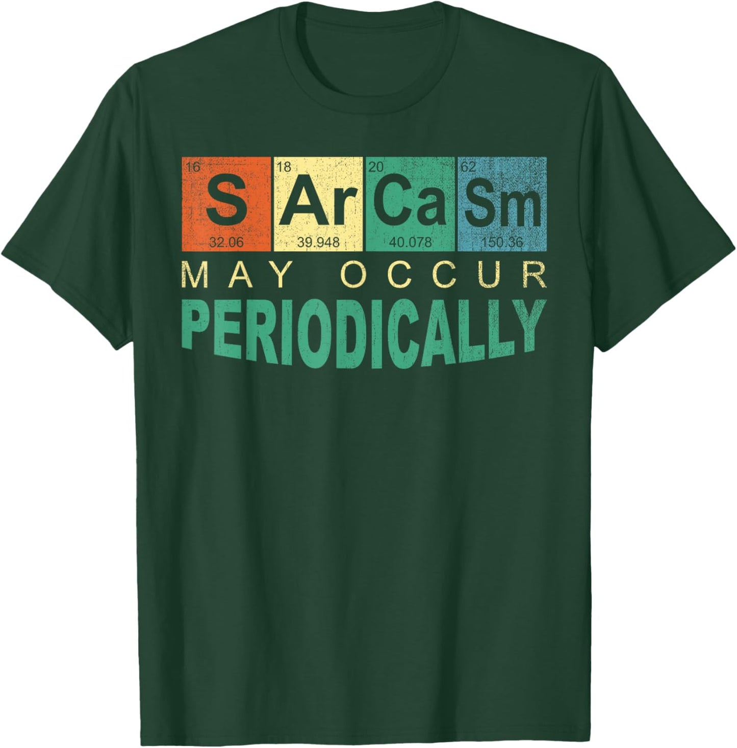 Chemistry Sarcasm May Occur Periodically Periodic Table T-Shirt - T-Shirt | Forest