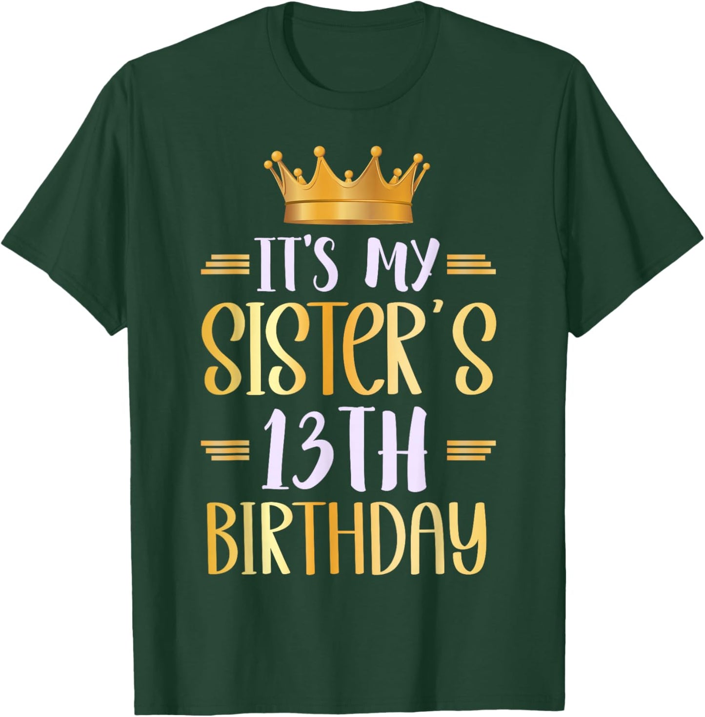 It's My Sister's 13th Birthday Happy 13 Years Old T-Shirt - T-Shirt | Forest