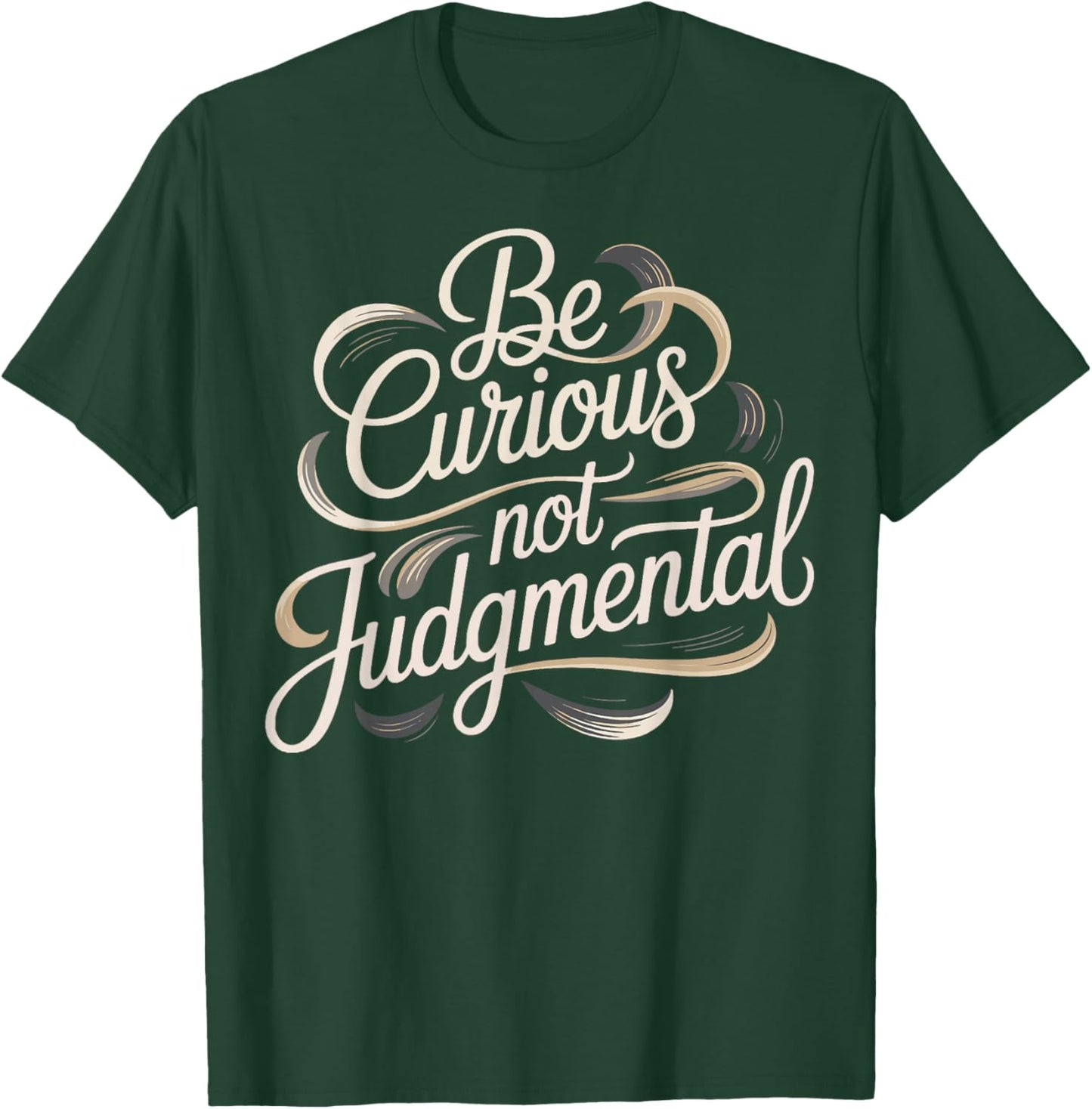 Be Curious Not Judgemental Motivation Inspirational T-Shirt - T-Shirt | Forest