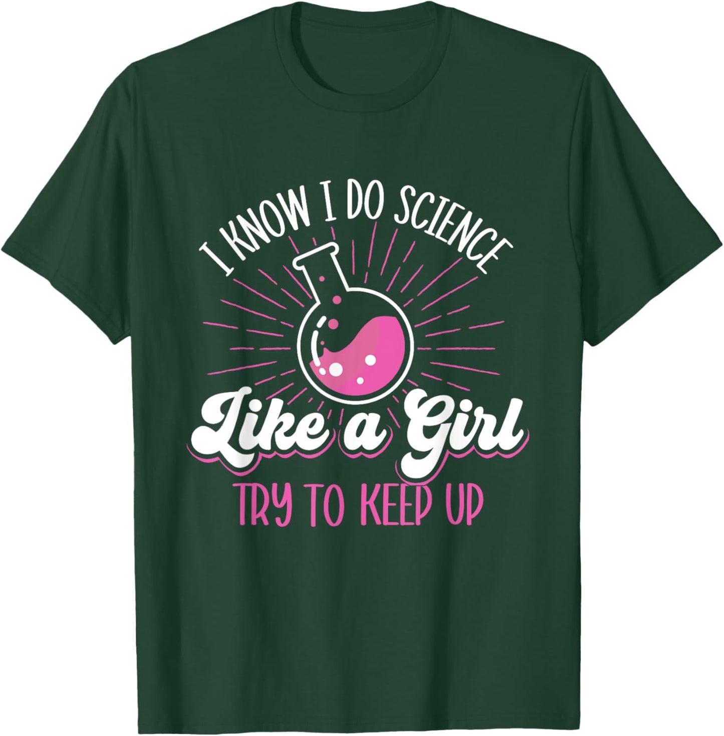 I Know I Do Science Like A Girl - Science Fan Biology Lover T-Shirt - T-Shirt | Forest