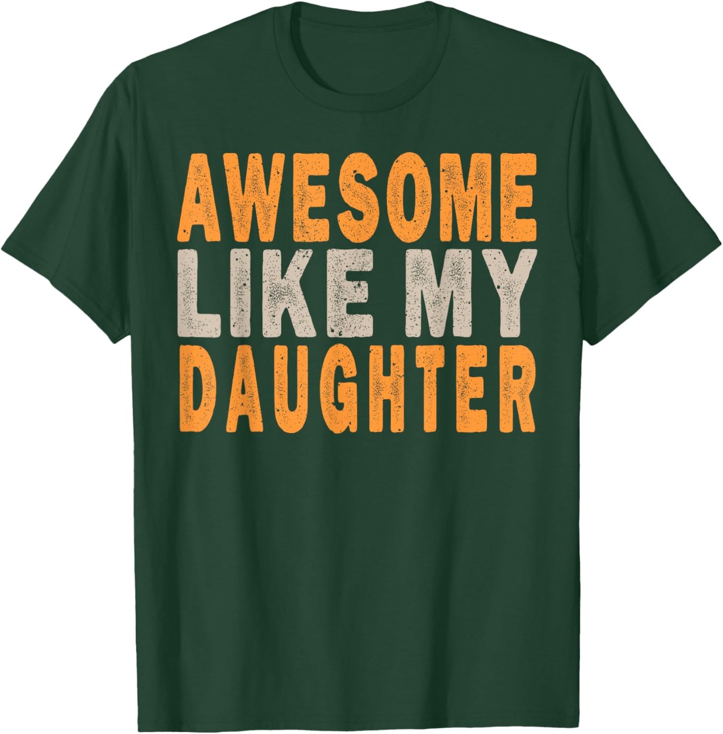 Awesome Like My Daughter Funny Mothers Fathers Day Mom Dad T-Shirt - T-Shirt | Forest