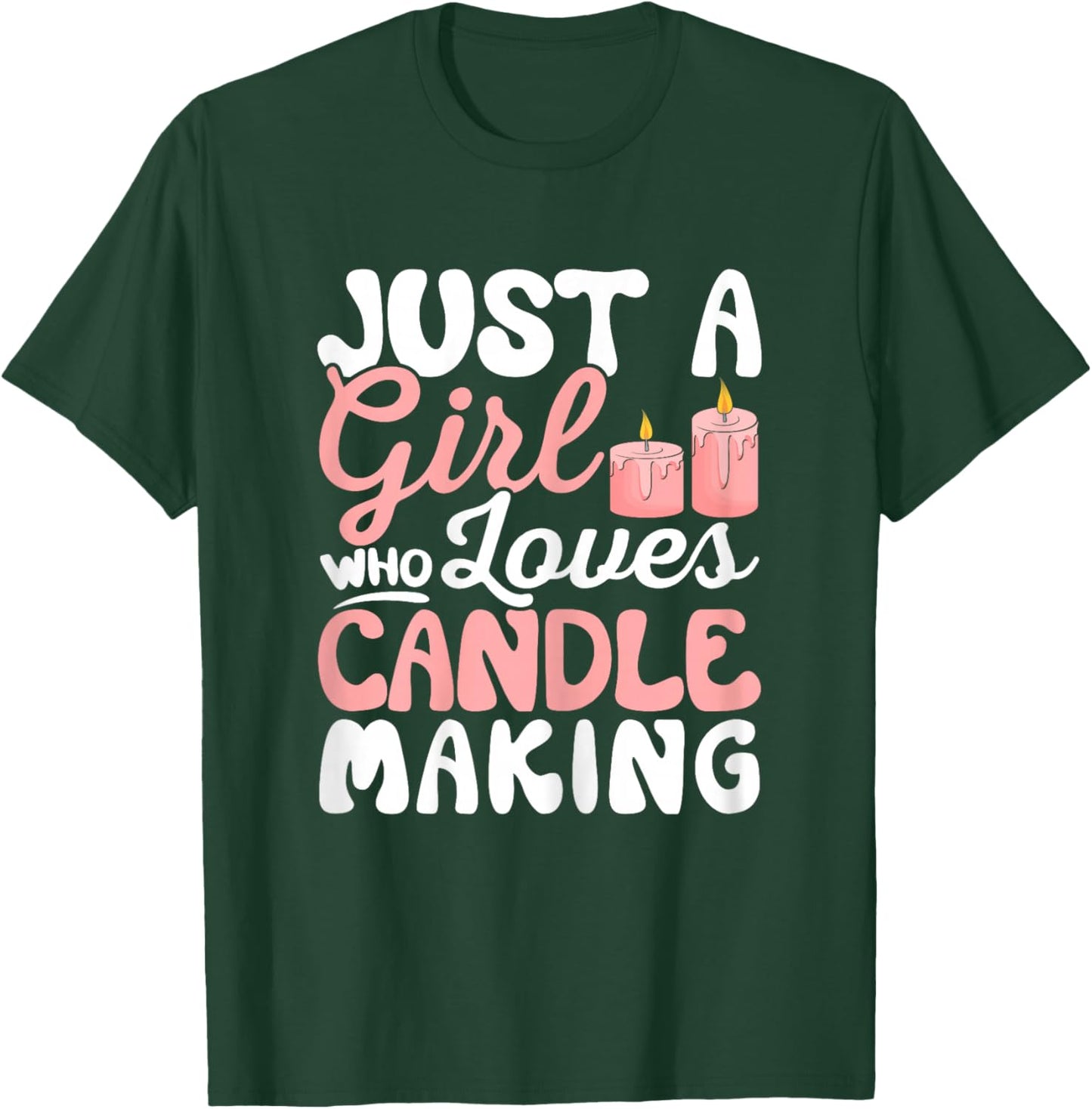 Just a Girl Who Loves Candle Making Funny Candle Maker T-Shirt - T-Shirt | Forest