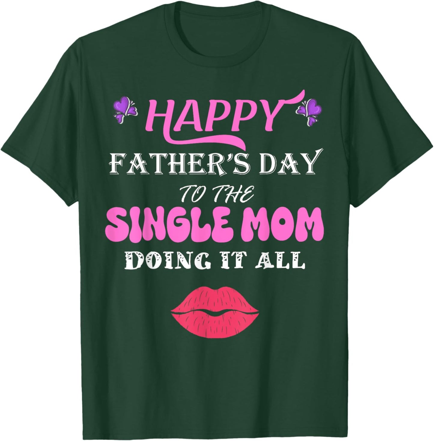 Happy Father's Day to the single Mom doing it all T-Shirt - T-Shirt | Forest