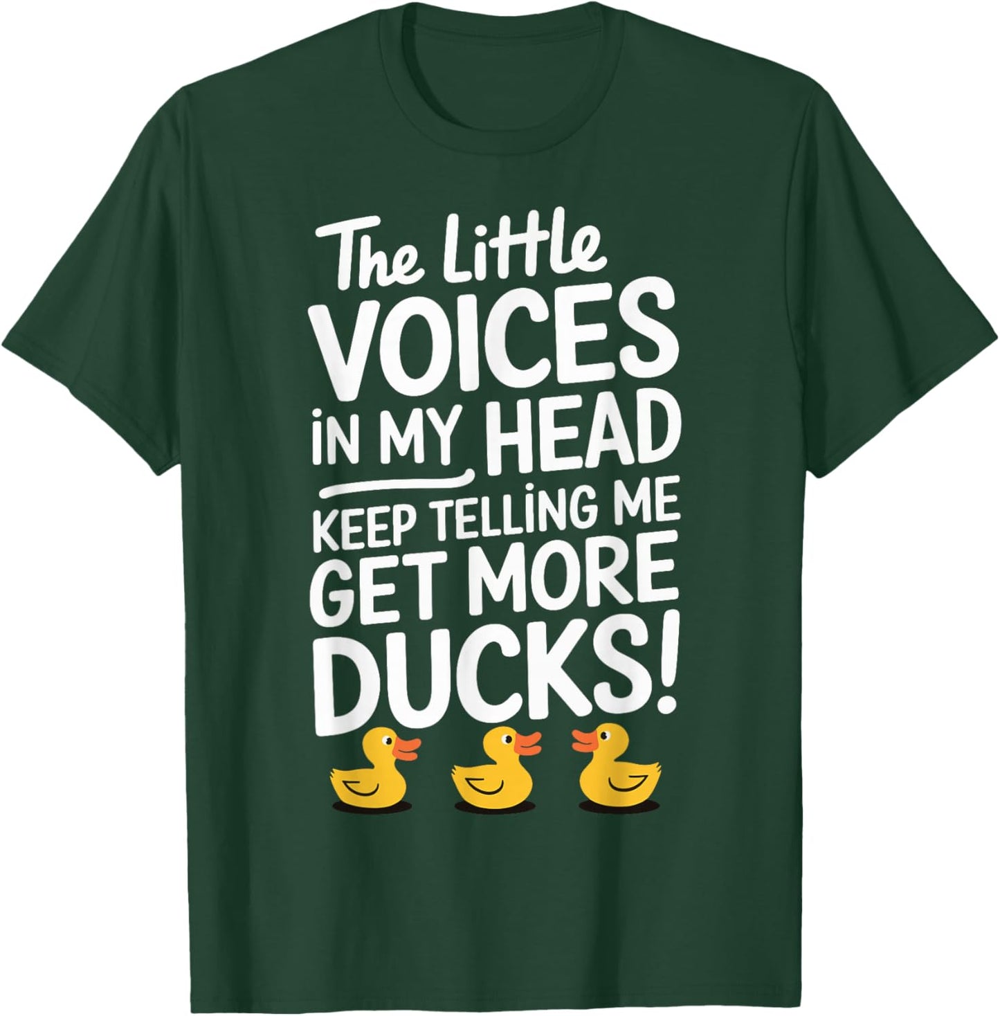 The Little Voices In My Head Keep Telling Me Get More Ducks T-Shirt - T-Shirt | Forest
