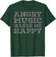 Angry Music Makes Me Happy - Funny Angry Music Lover T-Shirt - T-Shirt | Forest