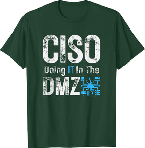 CISO Doing IT in The DMZ T-Shirt - T-Shirt | Forest