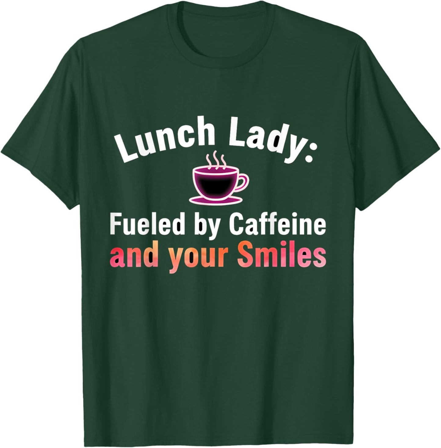 Lunch Lady Fueled by Caffeine & Smiles Funny Lunch Lady T-Shirt - T-Shirt | Forest