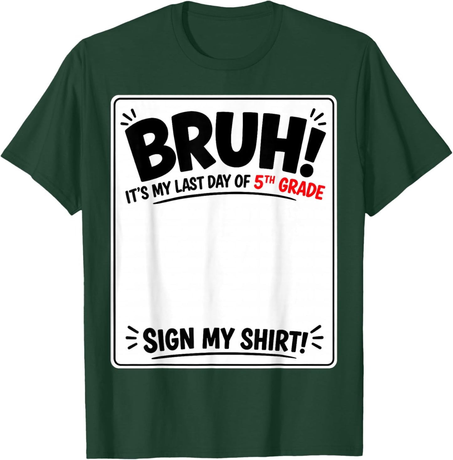 Student Signature Bruh It's My Last Day of 5th Grade Sign My T-Shirt - T-Shirt | Forest