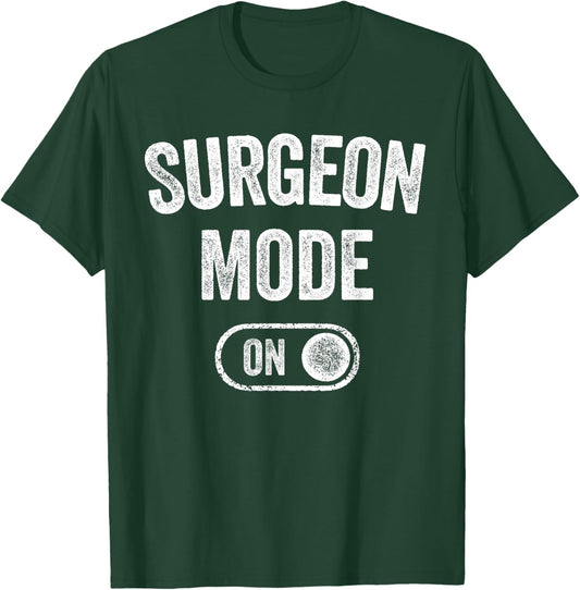 Surgeon Mode On Funny Medical Professional Gift Doctor T-Shirt - T-Shirt | Forest