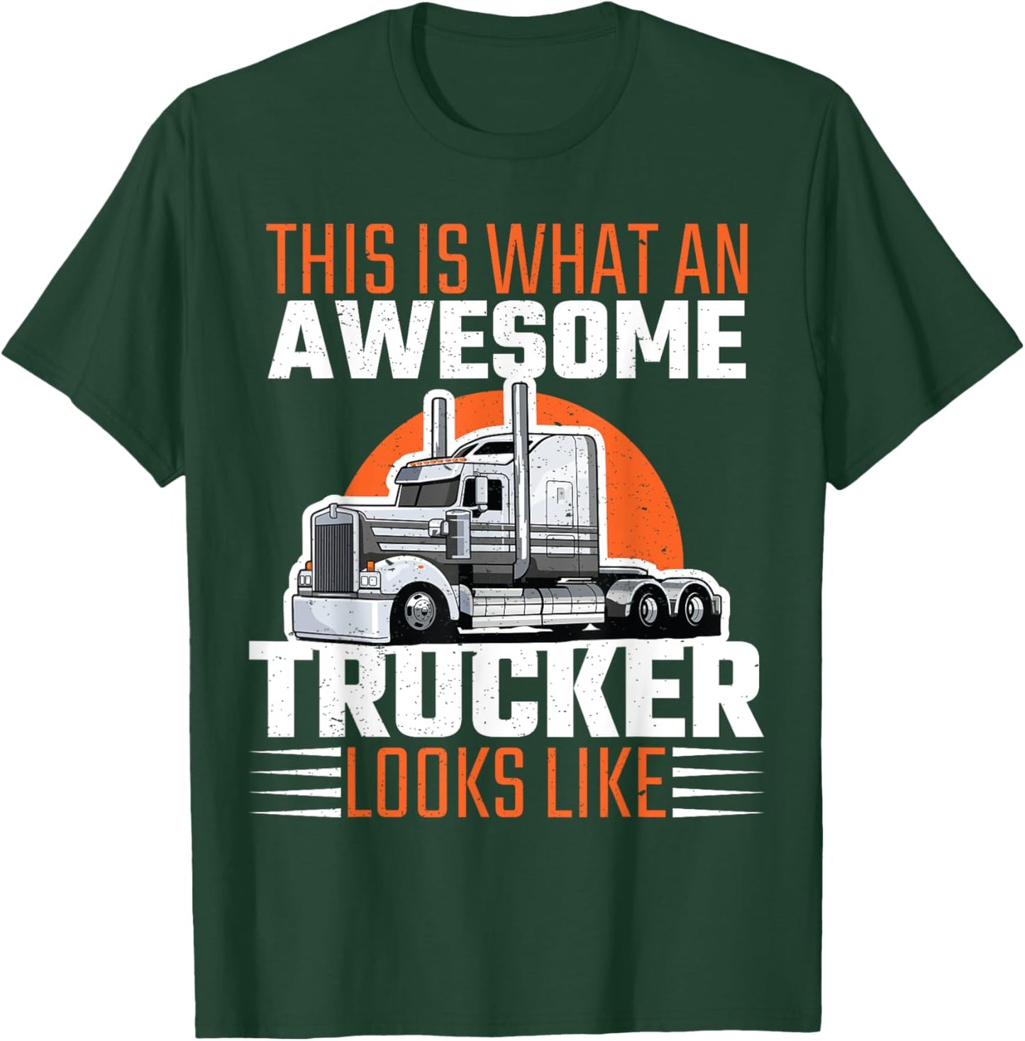Truck Driver Semi Rig Awesome Trucker Slogan Simple Design T-Shirt - T-Shirt | Forest