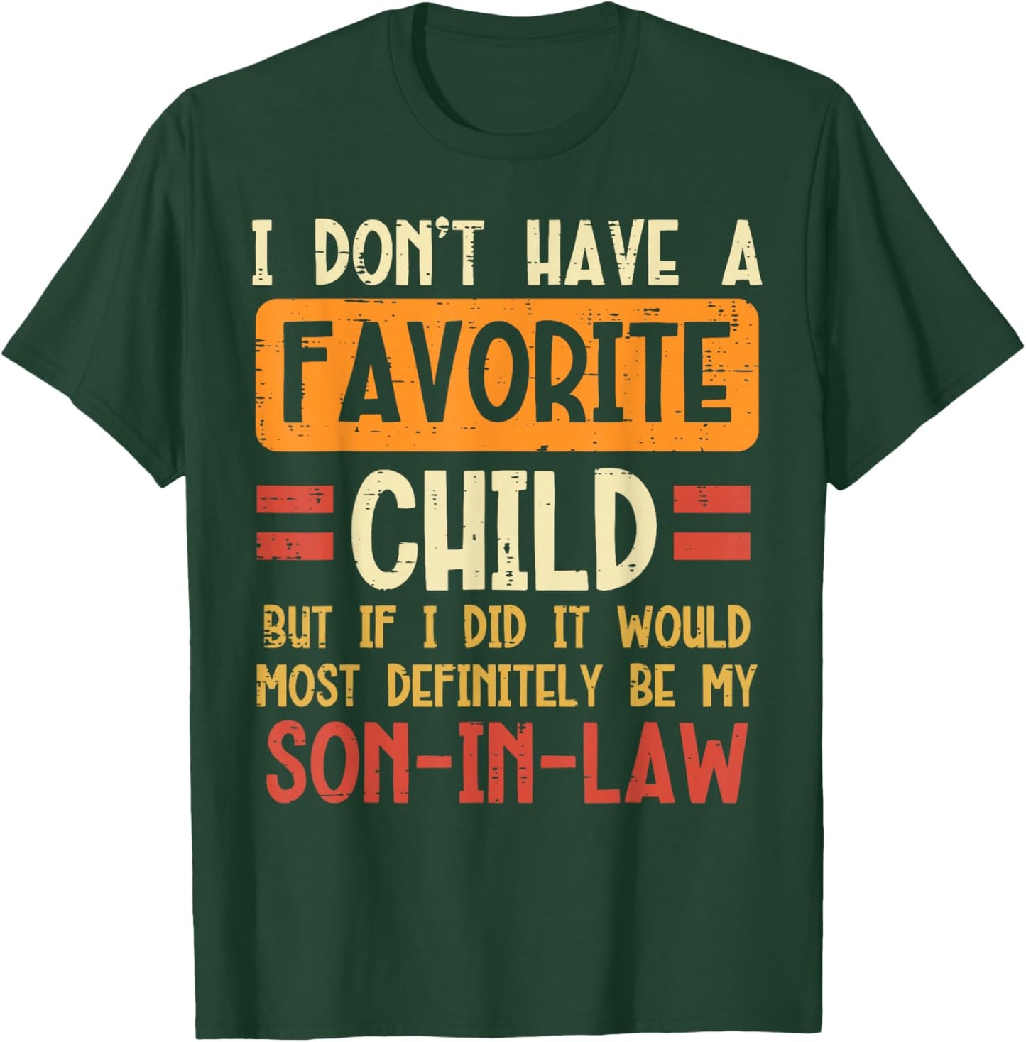 I Dont Have Favorite Child Son In Law Funny Fathers Day Dad T-Shirt - T-Shirt | Forest