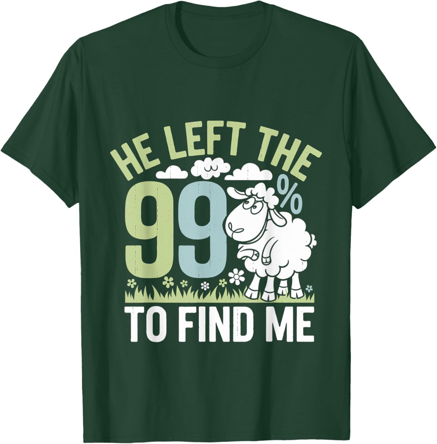 He Left The 99 To Find Me Bible Christian Faith T-Shirt - T-Shirt | Forest