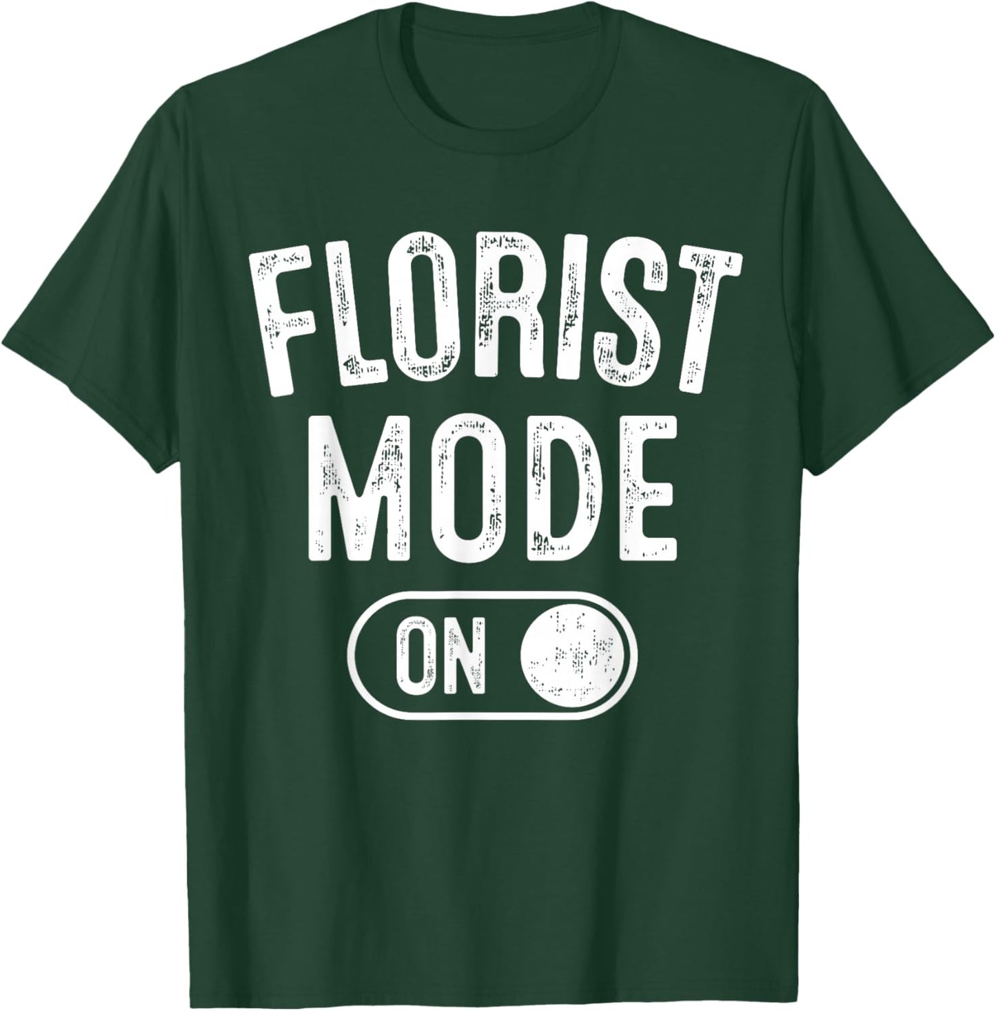 Florist Mode On Funny Flowers Artist Gift Plant Specialist T-Shirt - T-Shirt | Forest