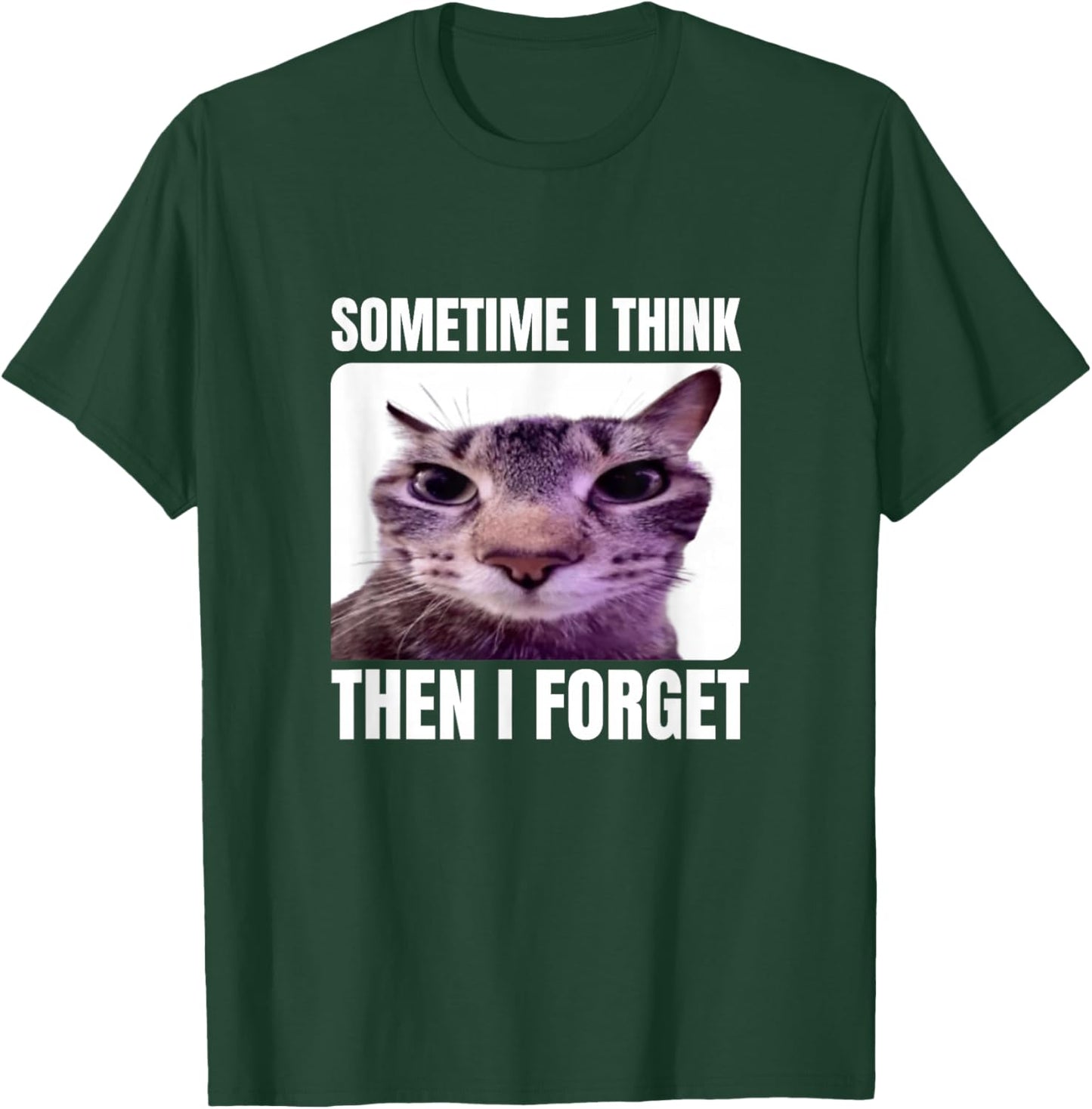 Funny Cat Meme Sometimes I Think Then I Forget T-Shirt - T-Shirt | Forest