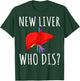 New Liver Who Dis Men Women Liver Transplant Recipient Gifts T-Shirt - T-Shirt | Forest