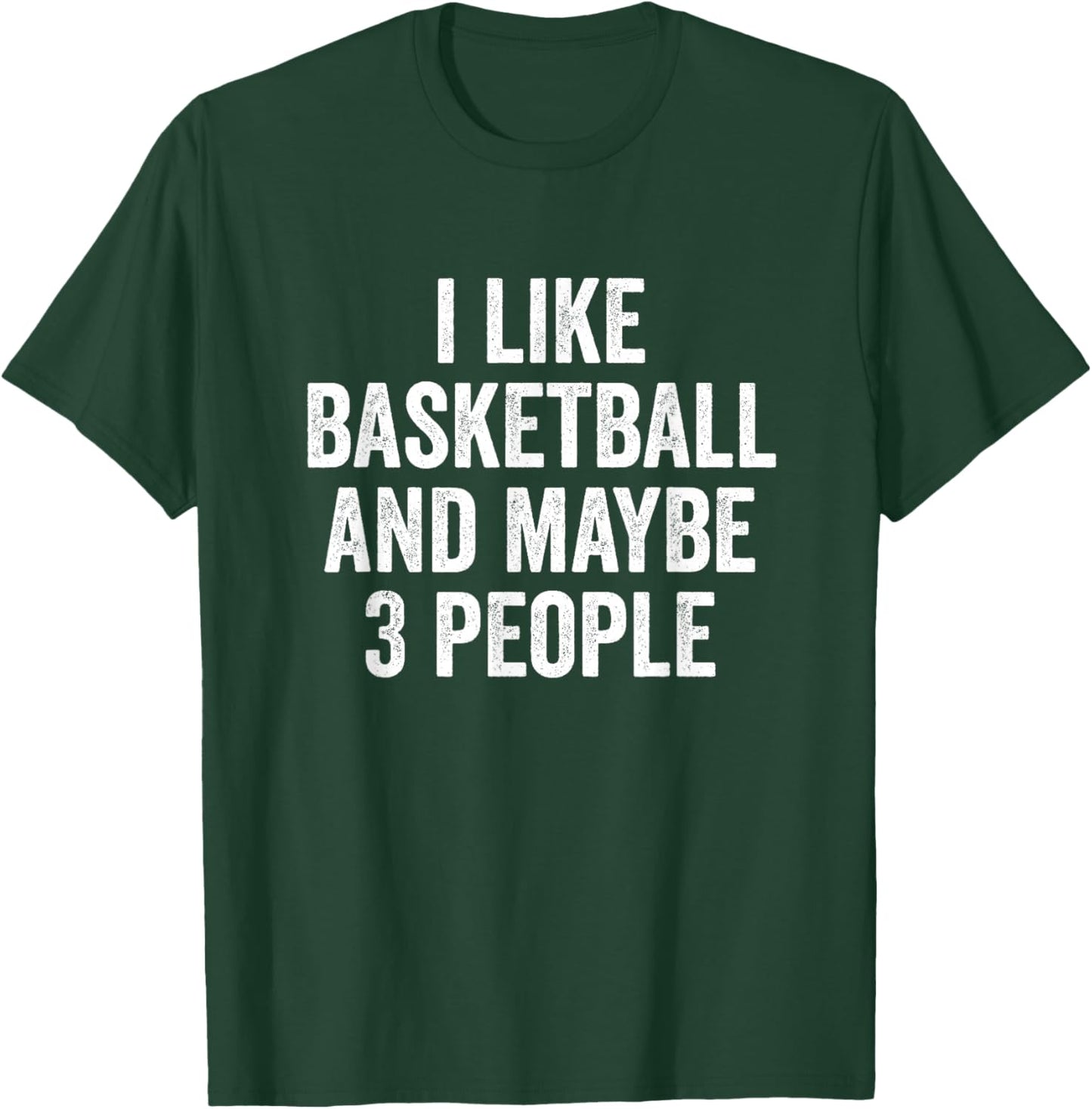 I Like Basketball and Maybe 3 People Basketball Player T-Shirt - T-Shirt | Forest