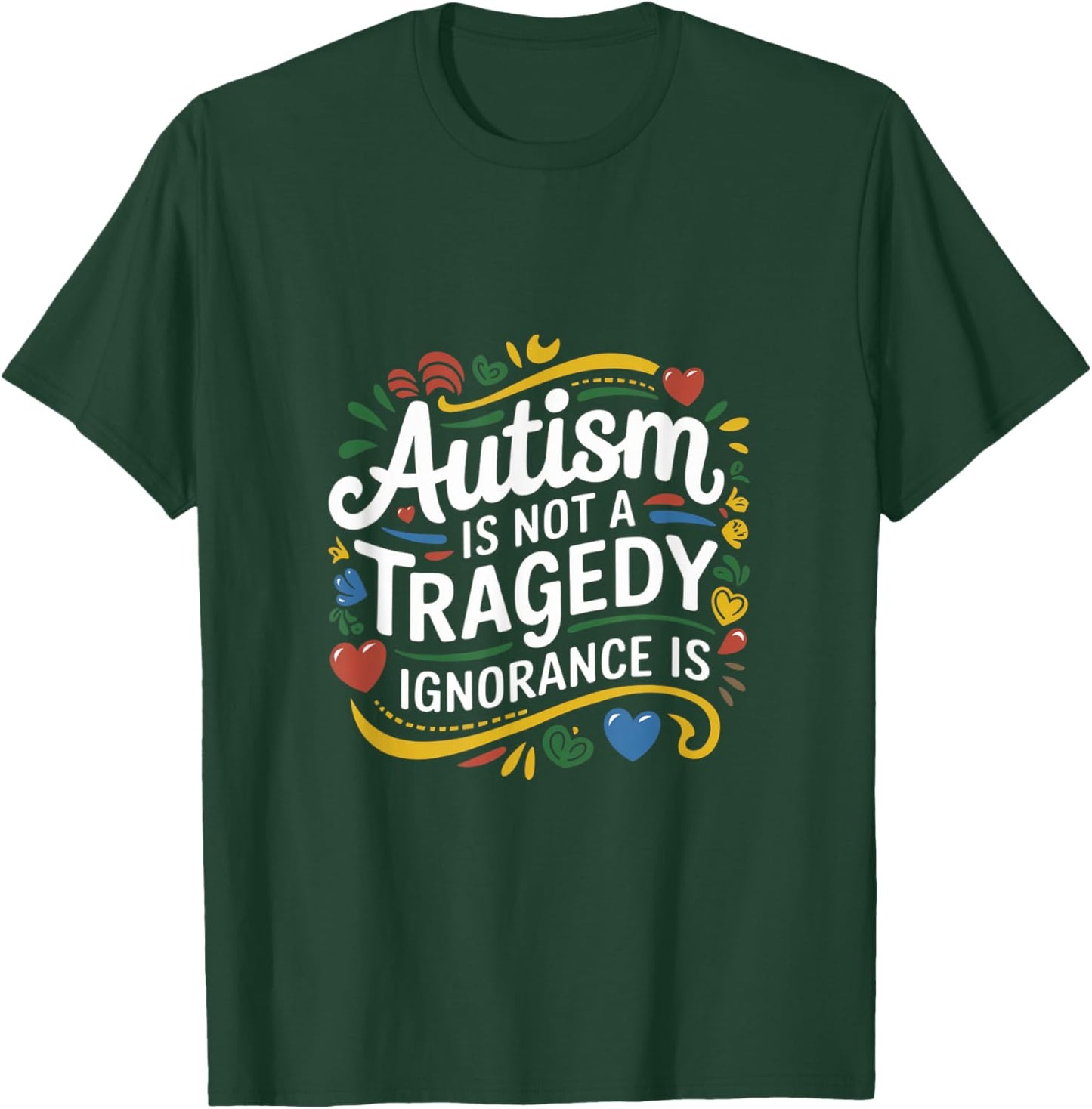 Autism Is Not A Tragedy Ignorance Is Support T-Shirt - T-Shirt | Forest