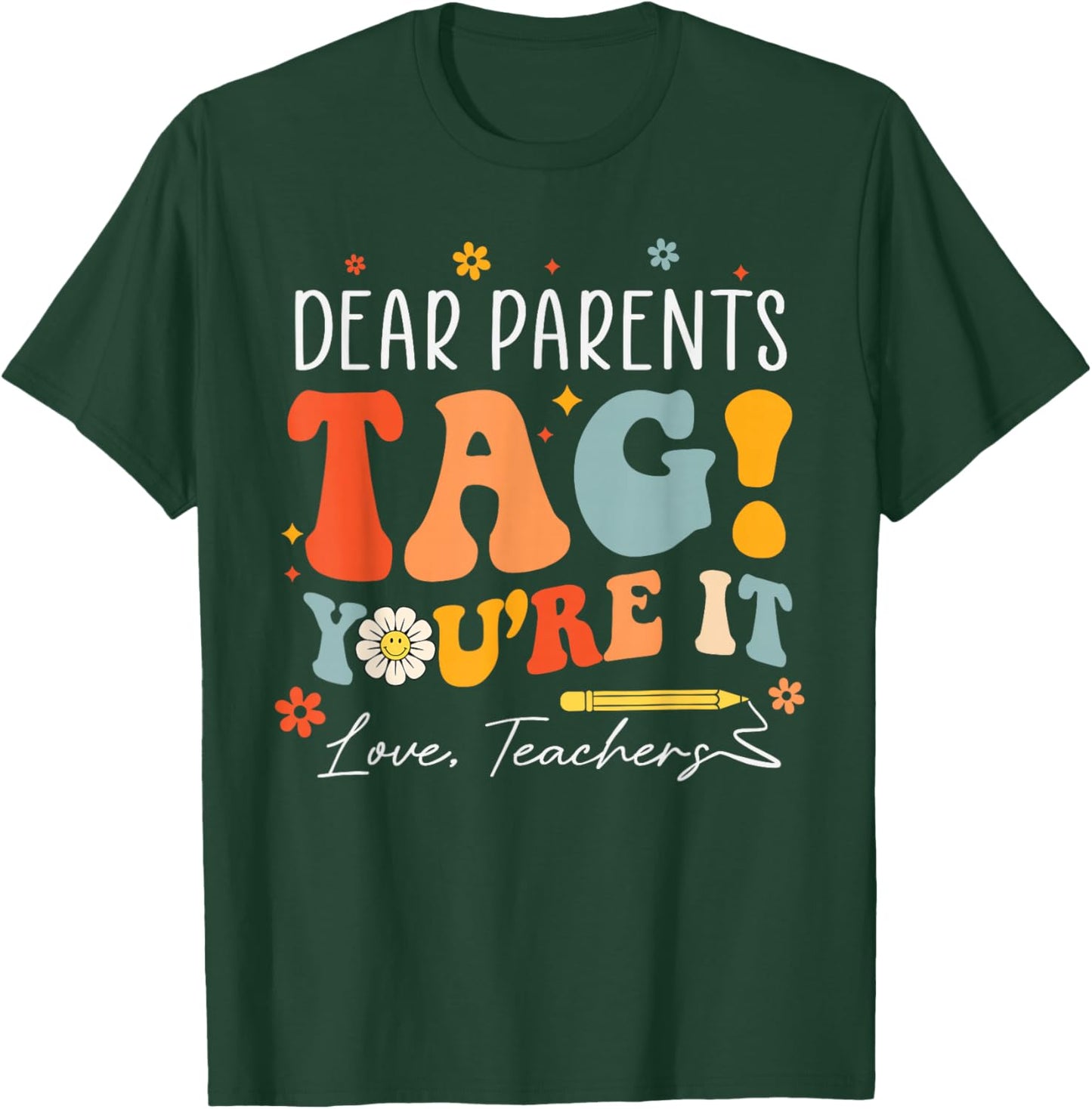 Dear Parents Tag You're It Love Teachers Last Day of School T-Shirt - T-Shirt | Forest