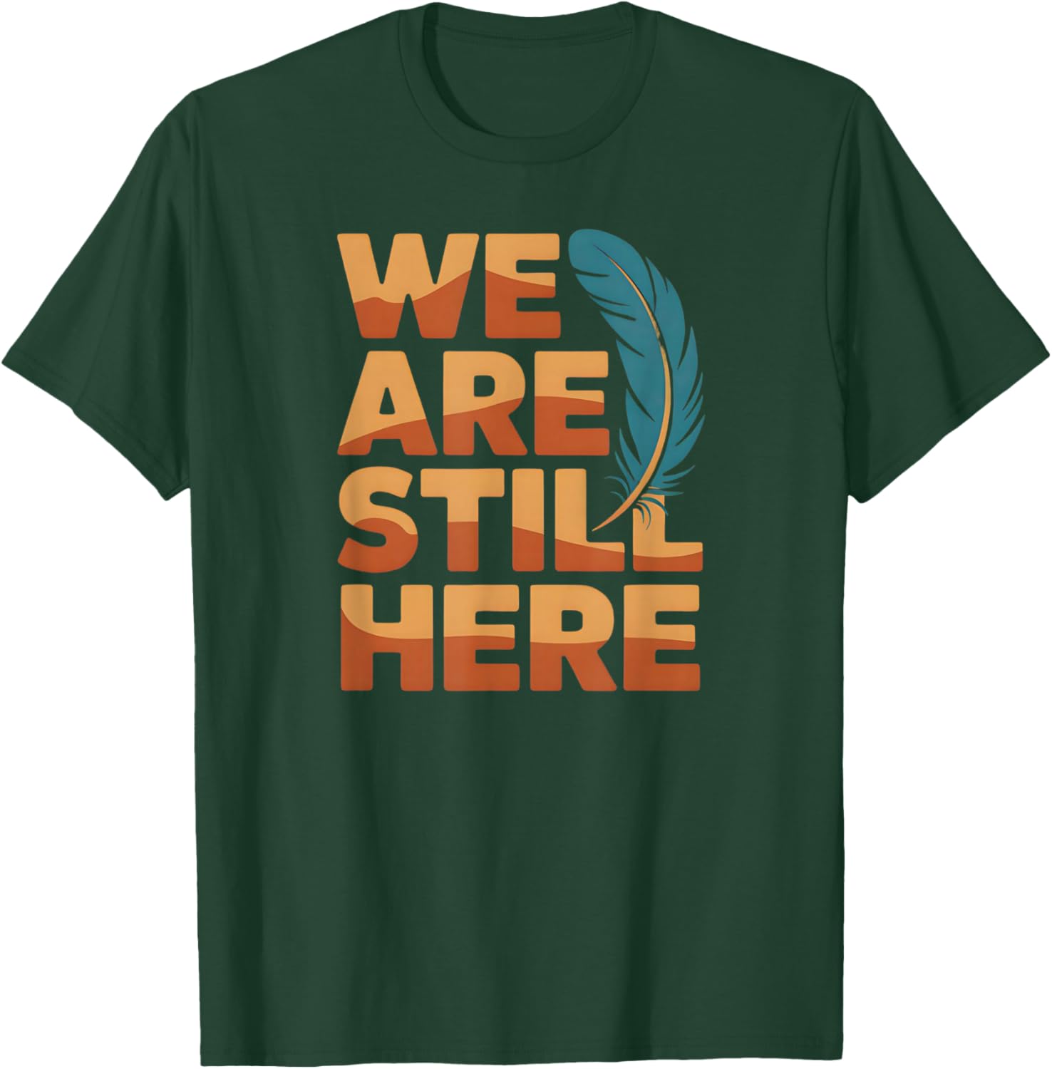 We are Still Here Native Pride Statement T-Shirt - T-Shirt | Forest