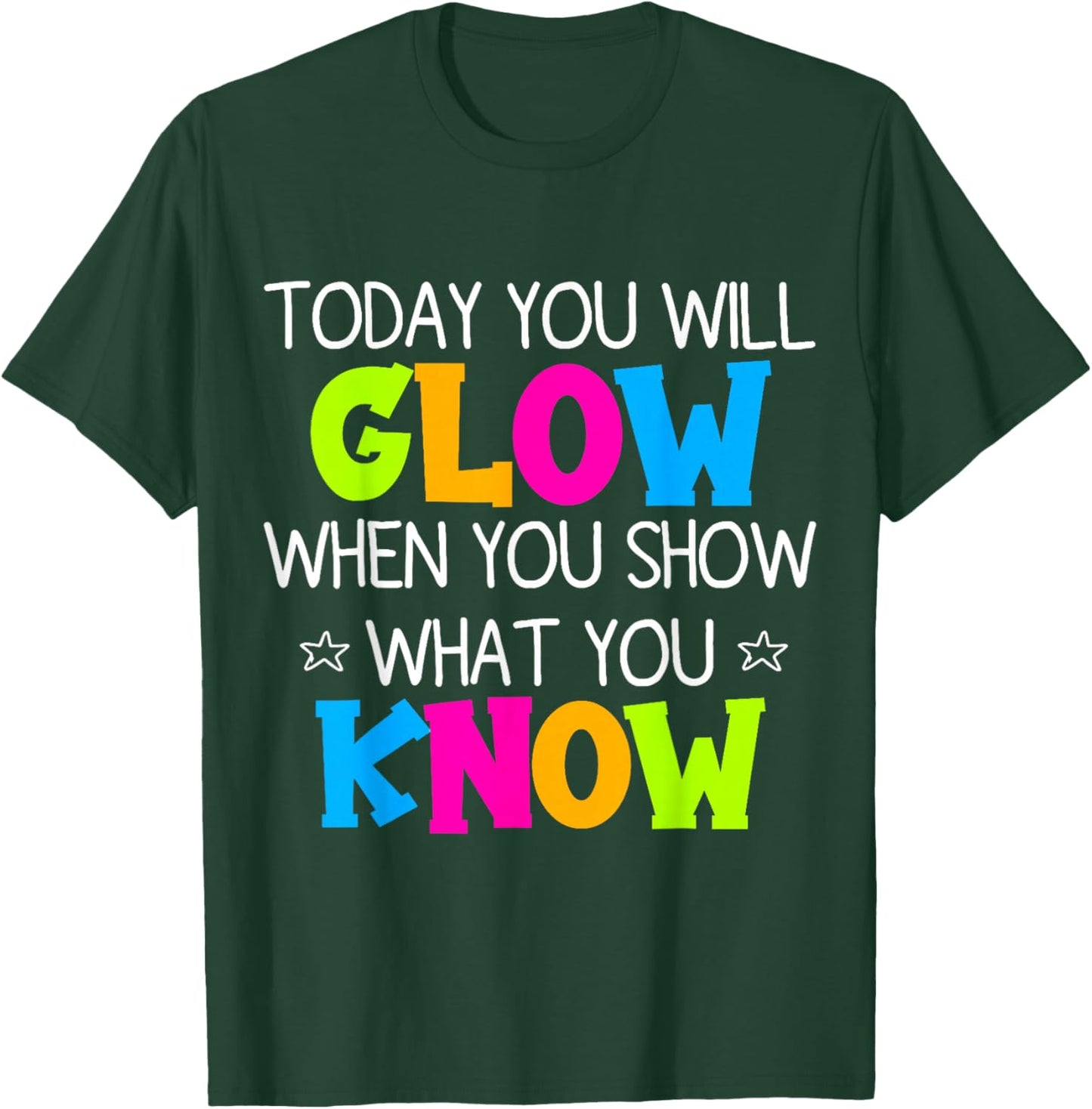 Today You Will Glow When You Show What You Know Teachers Day T-Shirt - T-Shirt | Forest
