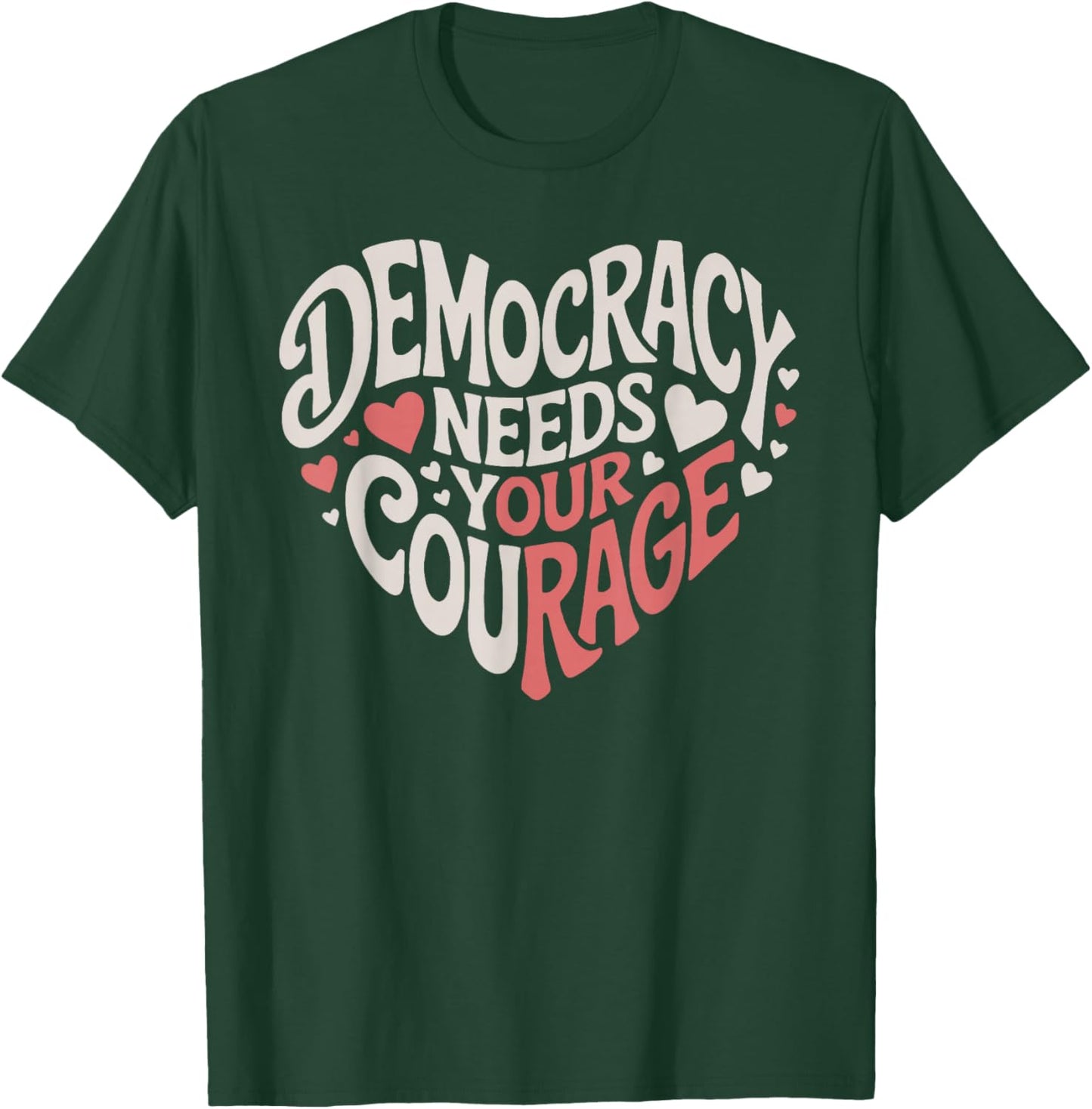 Democracy Needs Your Courage Rage Heart Political T-Shirt - T-Shirt | Forest