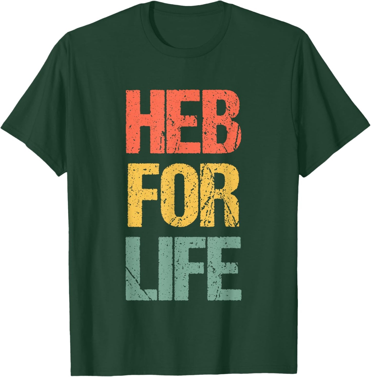 HEB for Life - Funny Texas Saying Texan Pride Novelty Texas T-Shirt - T-Shirt | Forest