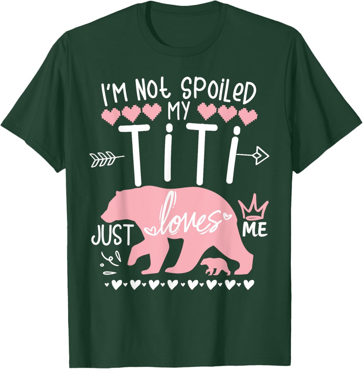 I'm Not Spoiled Baby Bear My Aunt Titi Just Loves Team Girl T-Shirt - T-Shirt | Forest