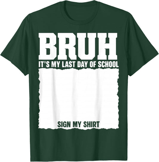 Student Signature Bruh It's My Last Day of School Sign My T-Shirt - T-Shirt | Forest
