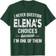I Never Question Elena’s Choices - Elena Personalized Name T-Shirt - T-Shirt | Forest