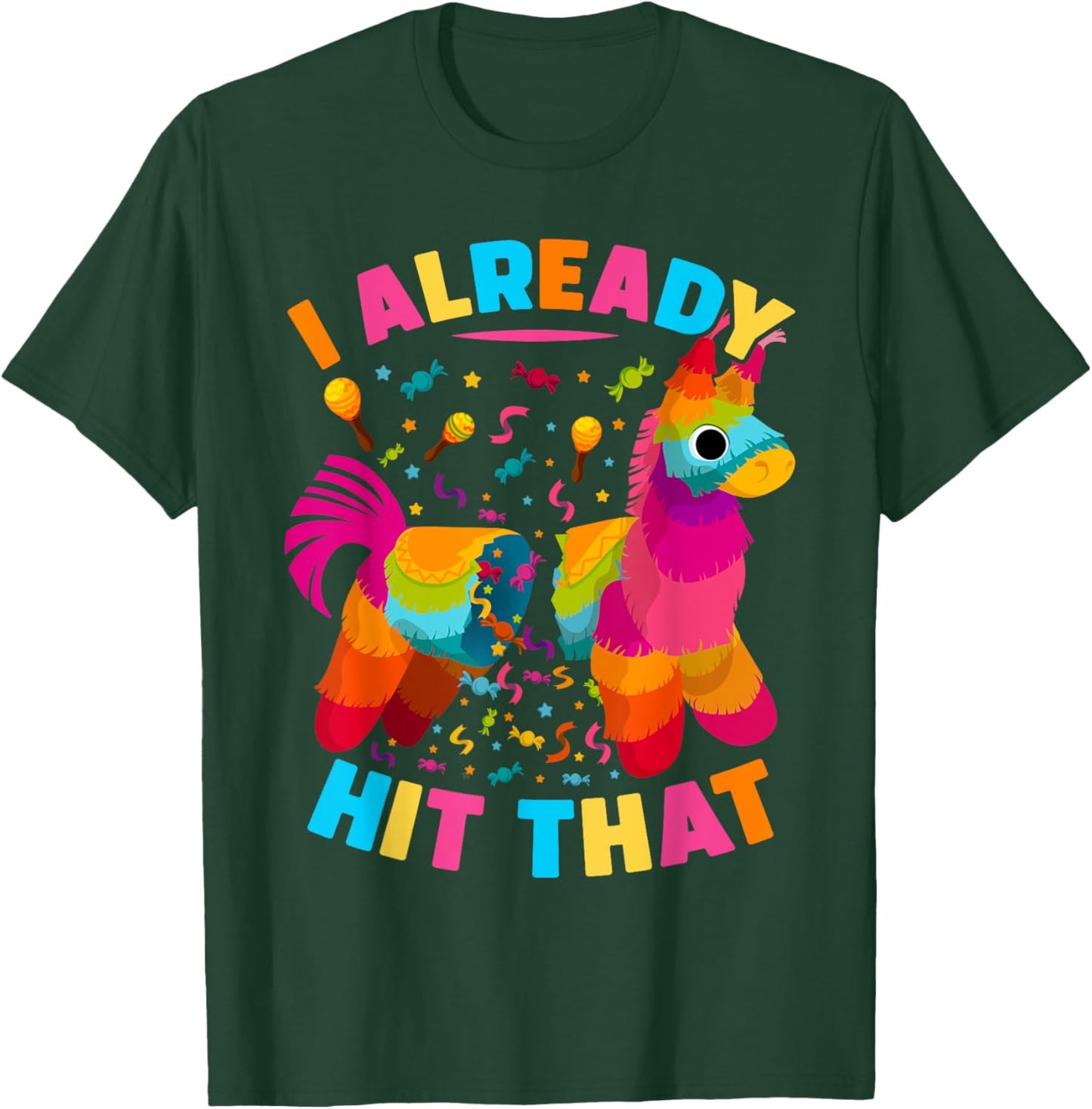 I Already Hit That Pinata men women Already Hit That Pinata T-Shirt - T-Shirt | Forest
