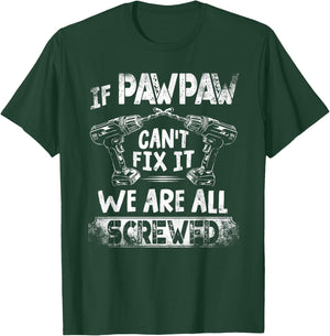 Funny If Pawpaw Can't Fix it We're All Screwed T-Shirt - T-Shirt | Forest